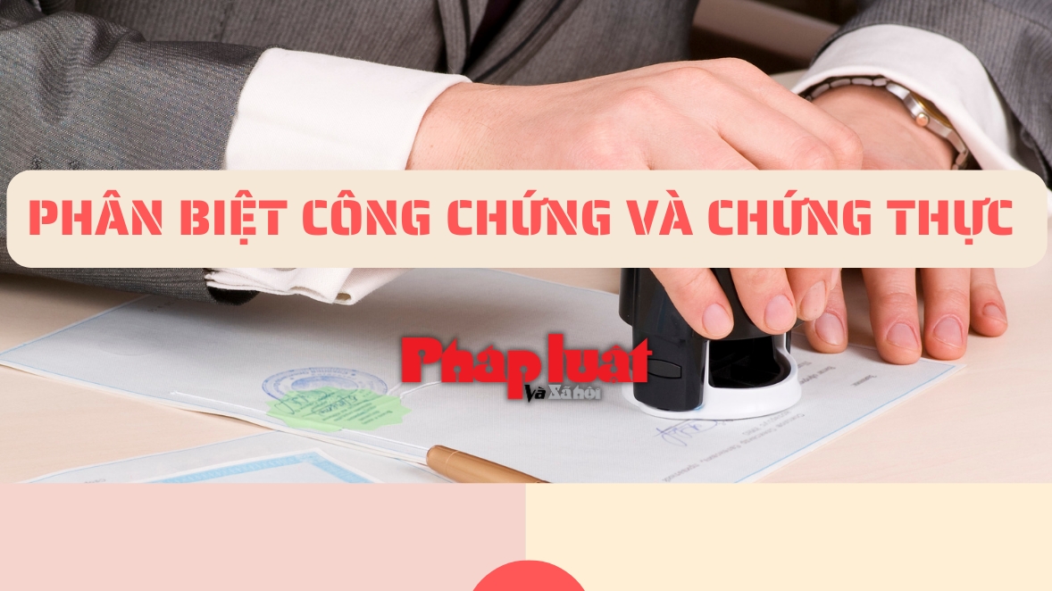 Phân biệt công chứng và chứng thực