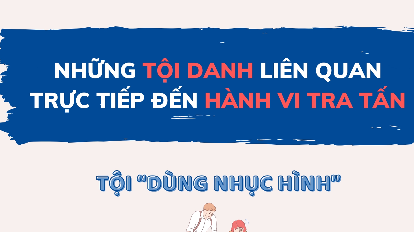 Những tội danh liên quan trực tiếp đến hành vi tra tấn