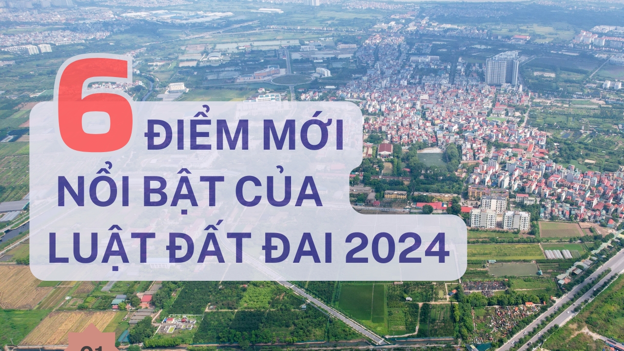 6 điểm mới nổi bật của Luật Đất đai 2024