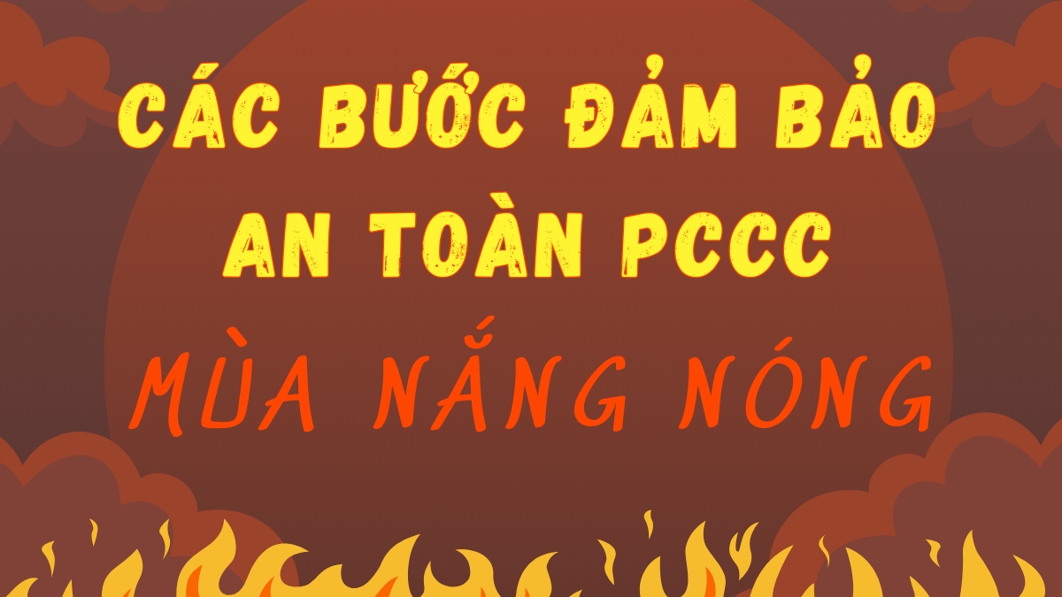 Các bước đảm bảo an toàn phòng cháy, chữa cháy mùa nắng nóng