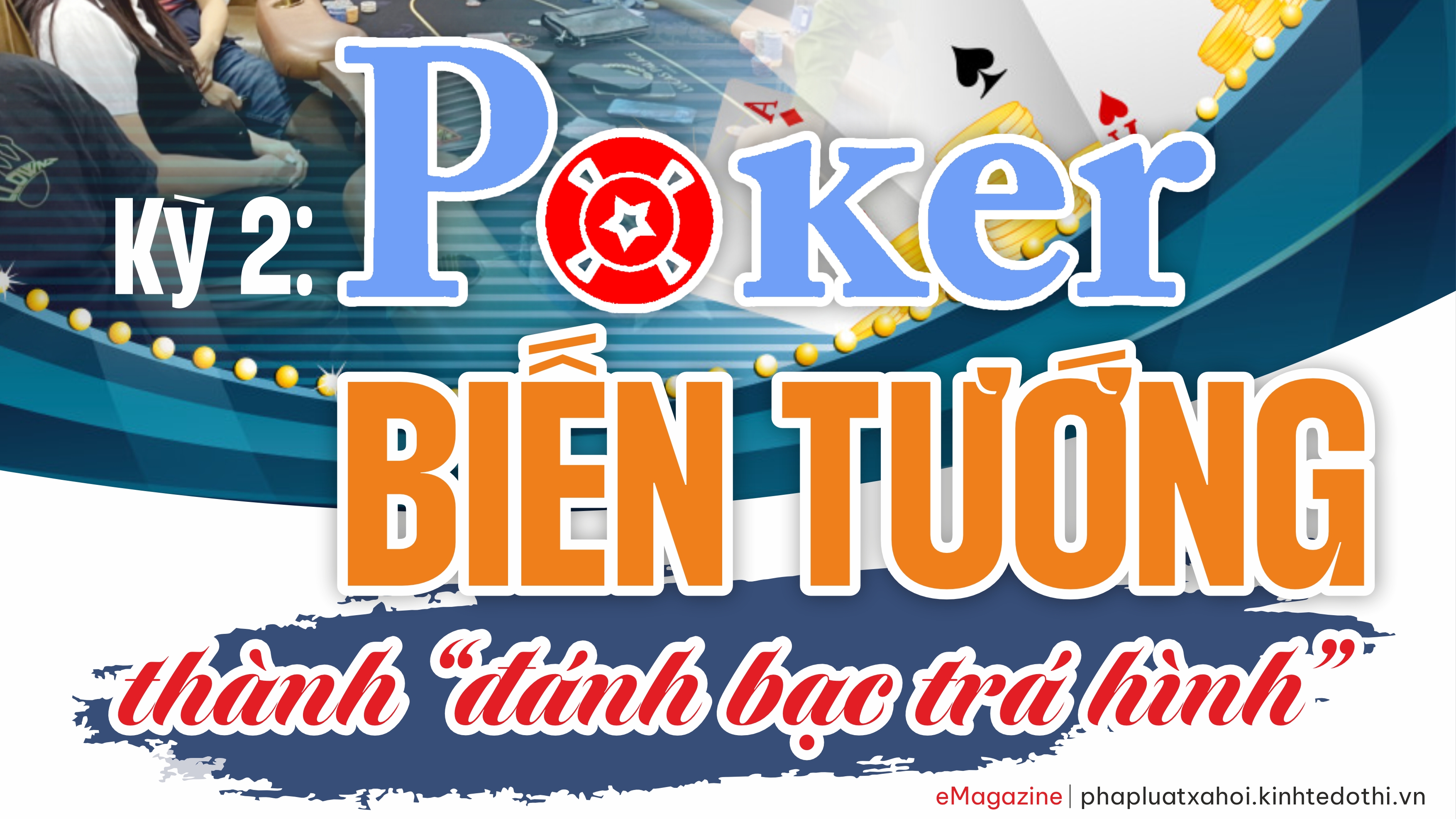 Kỳ 2: Poker biến tướng thành “đánh bạc trá hình”